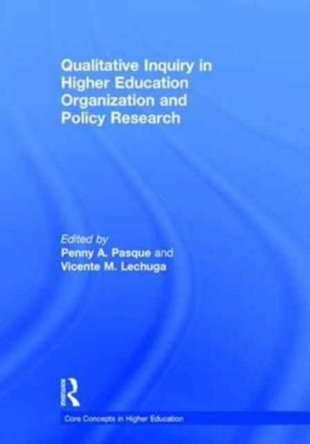 Book cover of: Qualitative Inquiry in Higher Education Organization and Policy Research. By: Penny A. Pasque