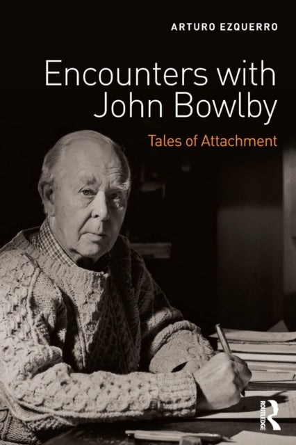 Book cover of: Encounters with John Bowlby. By: Arturo Ezquerro