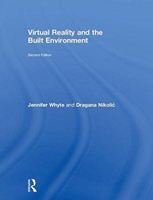 Book cover of: Virtual Reality and the Built Environment. By: Jennifer Whyte