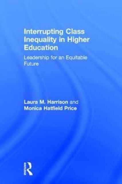 Book cover of: Interrupting Class Inequality in Higher Education. By: Laura M. Harrison