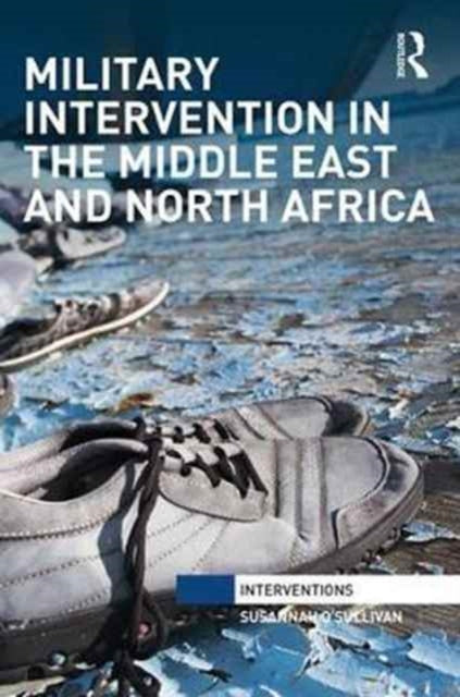 Book cover of: Military Intervention in the Middle East and North Africa. By: Susannah O'Sullivan