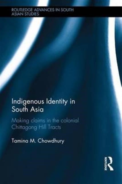 Book cover of: Indigenous Identity in South Asia. By: Tamina Mahmud Chowdhury