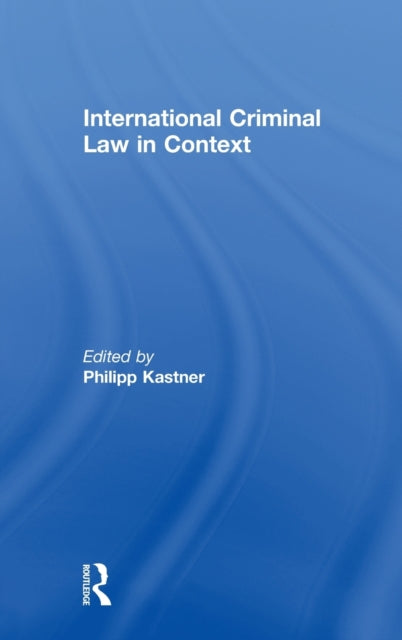 Book cover of: International Criminal Law in Context. By: Philipp Kastner