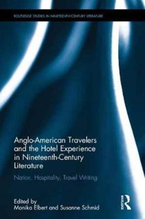 Anglo-American Travelers and the Hotel Experience in Nineteenth-Century Literature