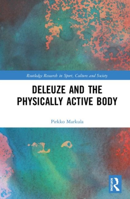 Book cover of: Deleuze and the Physically Active Body. By: Pirkko Markula