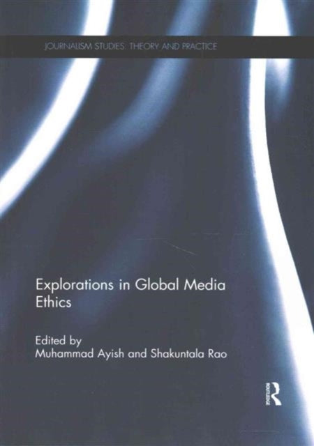 Book cover of: Explorations in Global Media Ethics. By: Muhammad Ayish