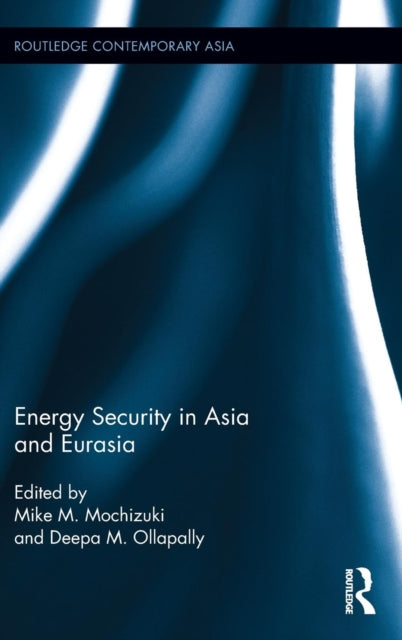 Book cover of: Energy Security in Asia and Eurasia. By: Mike M. Mochizuki