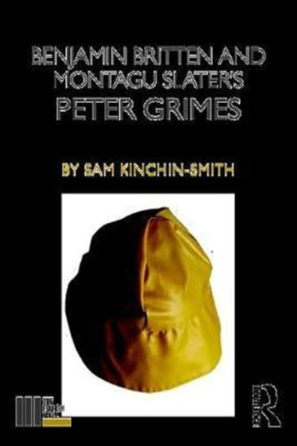 Book cover of: Benjamin Britten and Montagu Slater's Peter Grimes. By: Sam Kinchin-Smith
