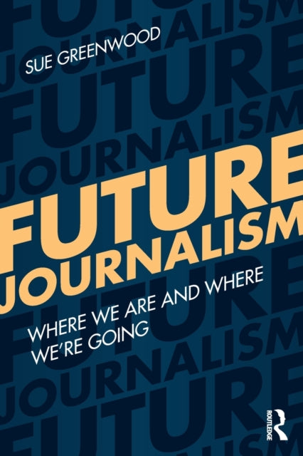 Book cover of: Future Journalism. By: Sue Greenwood