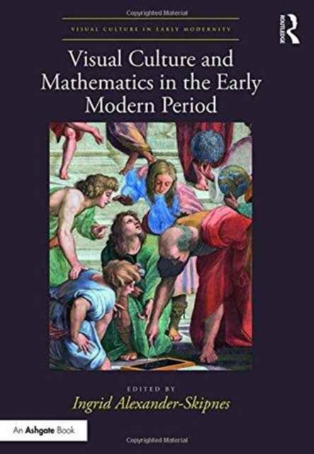 Book cover of: Visual Culture and Mathematics in the Early Modern Period. By: Ingrid Alexander-Skipnes