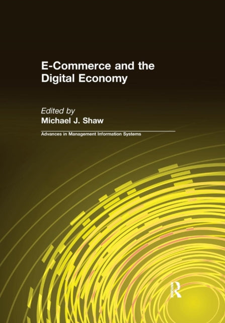 Book cover of: E-Commerce and the Digital Economy. By: Michael J. Shaw