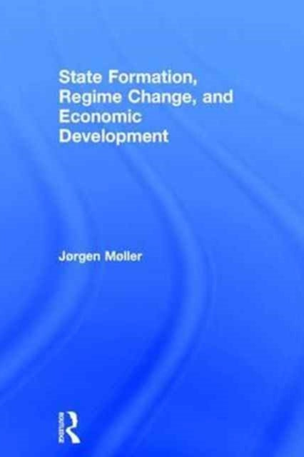 Book cover of: State Formation, Regime Change, and Economic Development. By: Jørgen Møller
