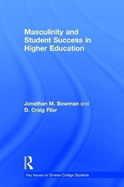 Book cover of: Masculinity and Student Success in Higher Education. By: Jonathan M. Bowman
