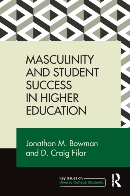 Book cover of: Masculinity and Student Success in Higher Education. By: Jonathan M. Bowman