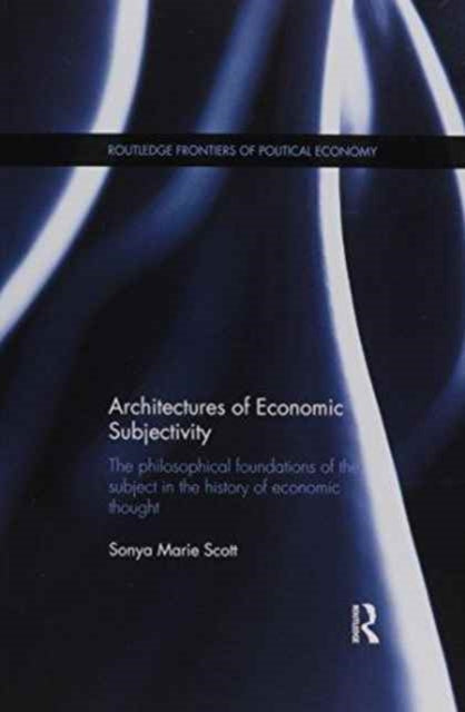 Book cover of: Architectures of Economic Subjectivity. By: Sonya Scott