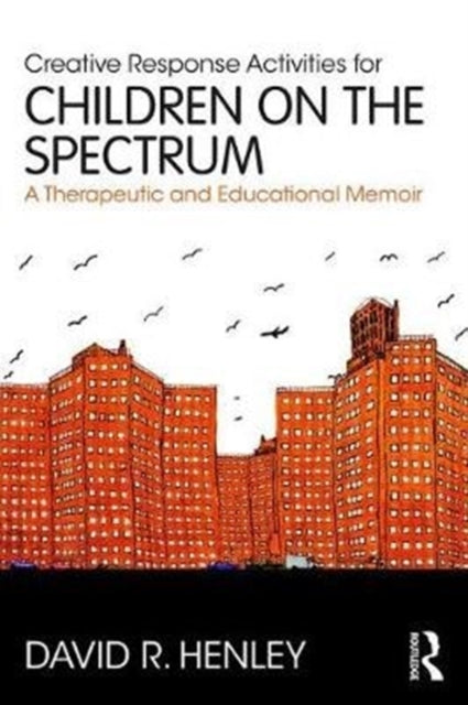 Book cover of: Creative Response Activities for Children on the Spectrum. By: David R. Henley