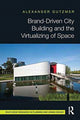 Book cover of: Brand-Driven City Building and the Virtualizing of Space. By: Alexander Gutzmer