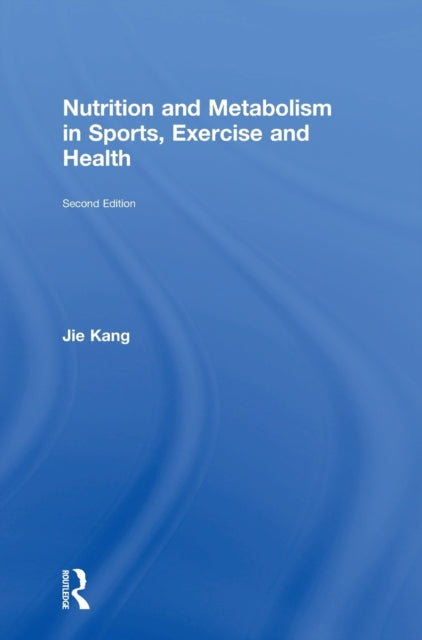 Book cover of: Nutrition and Metabolism in Sports, Exercise and Health. By: Jie Kang