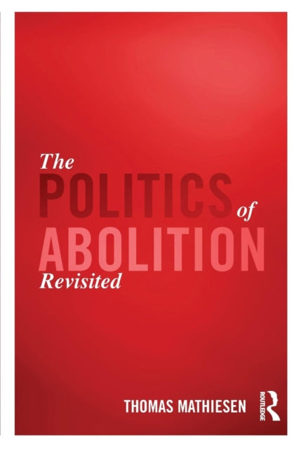 Book cover of: Politics of Abolition Revisited. By: Thomas Mathiesen