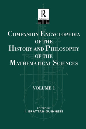 Companion Encyclopedia of the History and Philosophy of the Mathematical Sciences