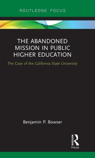 Book cover of: Abandoned Mission in Public Higher Education. By: Benjamin P. Bowser