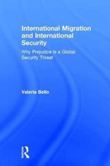 Book cover of: International Migration and International Security. By: Valeria Bello