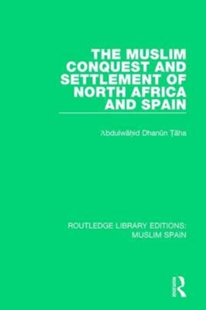 Book cover of: Muslim Conquest and Settlement of North Africa and Spain. By: Abdulwahid Dhanun Taha