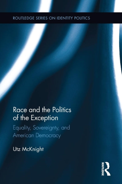 Book cover of: Race and the Politics of the Exception. By: Utz McKnight