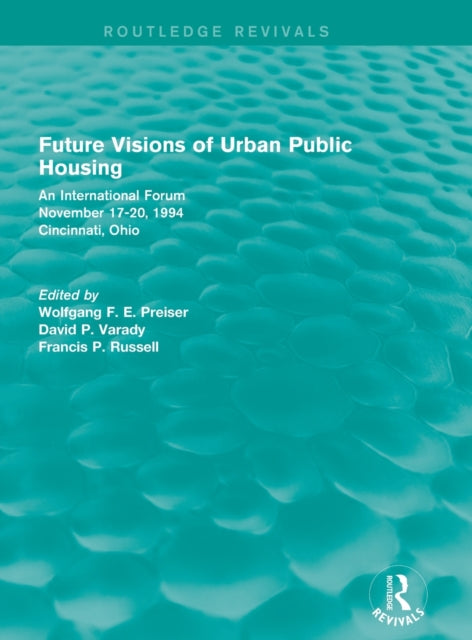 Book cover of: Future Visions of Urban Public Housing (Routledge Revivals). By: Wolfgang F. E. Preiser