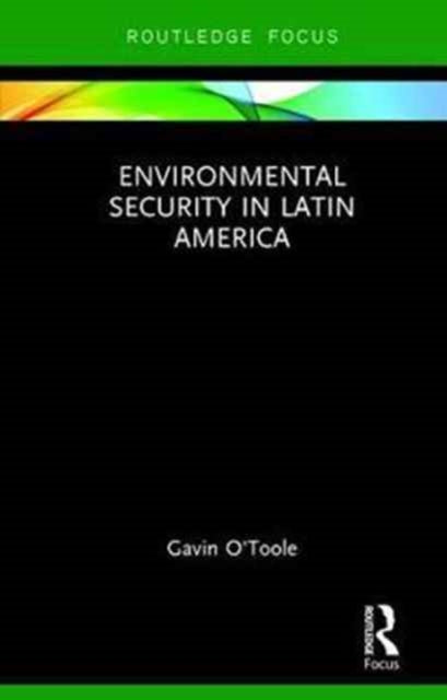 Book cover of: Environmental Security in Latin America. By: Gavin O'Toole