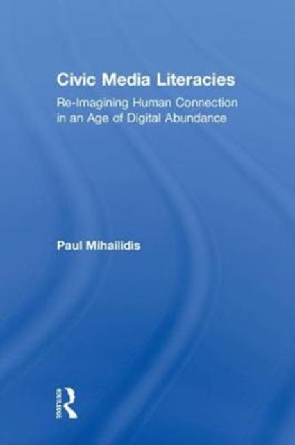 Book cover of: Civic Media Literacies. By: Paul Mihailidis