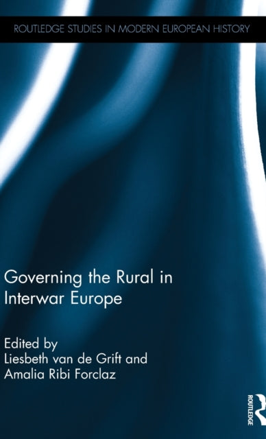 Book cover of: Governing the Rural in Interwar Europe. By: Liesbeth van de Grift