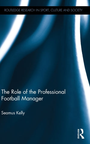 The Role of the Professional Football Manager