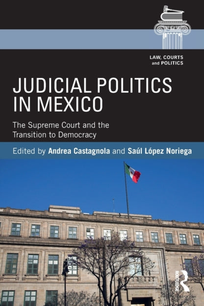 Book cover of: Judicial Politics in Mexico. By: Andrea Castagnola