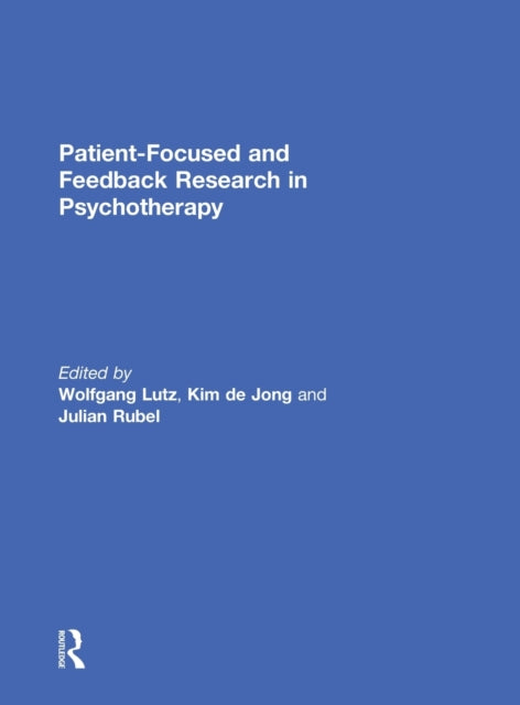 Book cover of: Patient-Focused and Feedback Research in Psychotherapy. By: Wolfgang Lutz