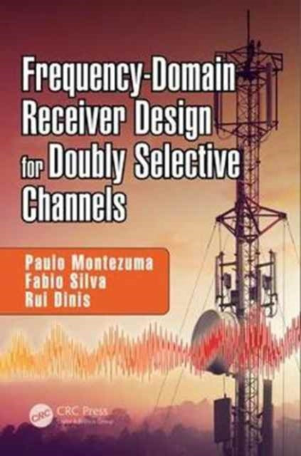 Book cover of: Frequency-Domain Receiver Design for Doubly Selective Channels. By: Paulo Montezuma