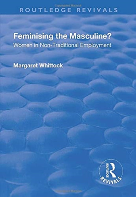 Book cover of: Feminising the Masculine?: Women in Non-traditional Employment