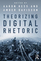 Book cover of: Theorizing Digital Rhetoric. By: Aaron Hess