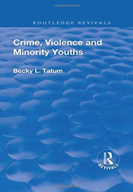 Book cover of: Crime, Violence and Minority Youths. By: Becky L. Tatum
