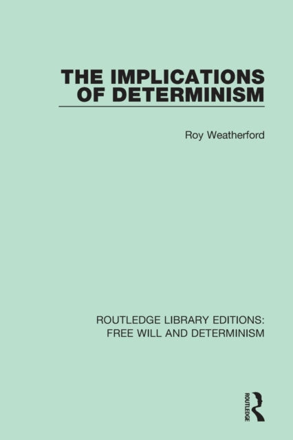 Book cover of: Implications of Determinism. By: Roy Weatherford
