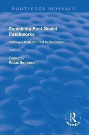 Explaining Post-Soviet Patchworks: v. 2: Pathways from the Past to the Global