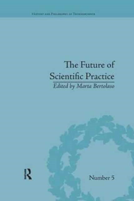 Book cover of: Future of Scientific Practice. By: Marta Bertolaso