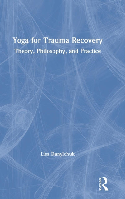 Book cover of: Yoga for Trauma Recovery. By: Lisa Danylchuk