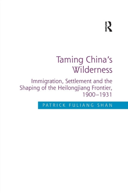 Book cover of: Taming China's Wilderness. By: Patrick Fuliang Shan