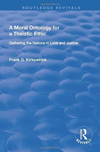Book cover of: Moral Ontology for a Theistic Ethic. By: Frank G. Kirkpatrick