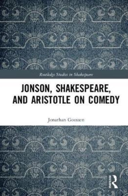 Book cover of: Jonson, Shakespeare, and Aristotle on Comedy. By: Jonathan T. Goossen