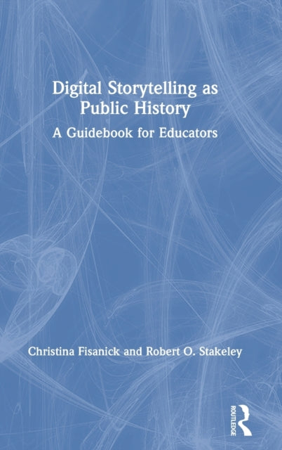 Book cover of: Digital Storytelling as Public History. By: Christina Fisanick