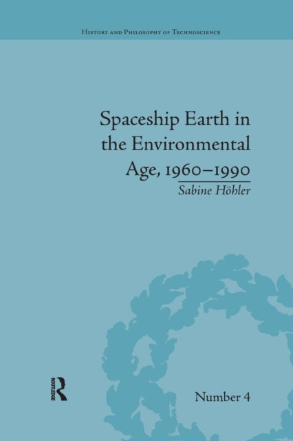 Book cover of: Spaceship Earth in the Environmental Age, 1960–1990. By: Sabine Höhler