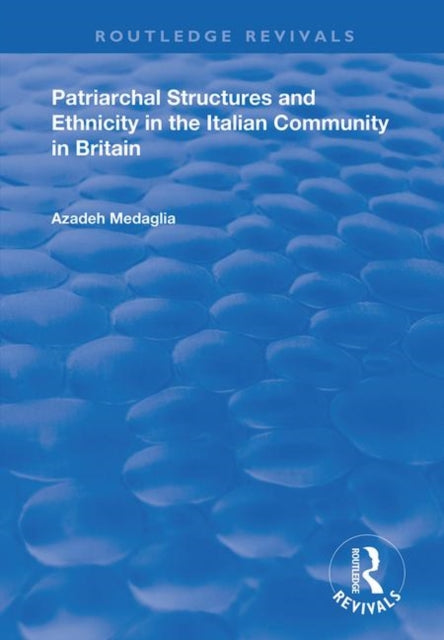 Book cover of: Patriarchal Structures and Ethnicity in the Italian Community in Britain. By: Azadeh Medaglia
