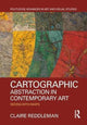 Book cover of: Cartographic Abstraction in Contemporary Art. By: Claire Reddleman